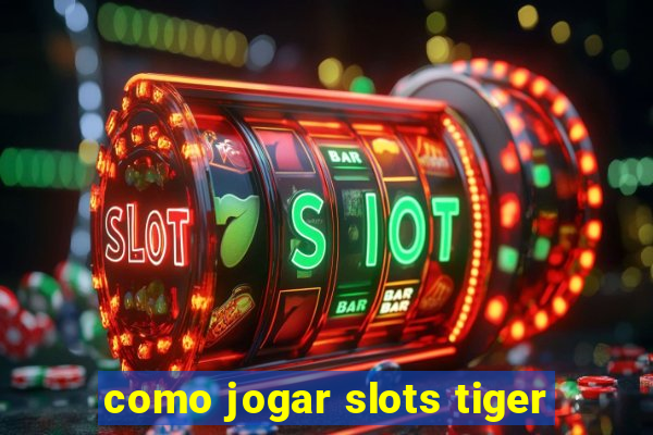 como jogar slots tiger