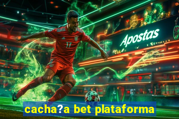 cacha?a bet plataforma