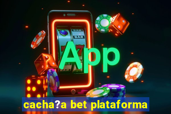 cacha?a bet plataforma