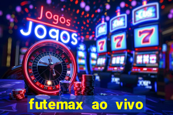 futemax ao vivo futebol ao vivo