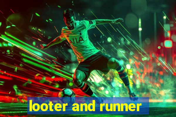 looter and runner