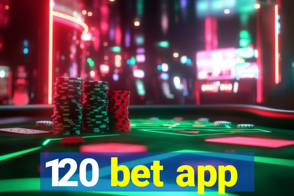 120 bet app