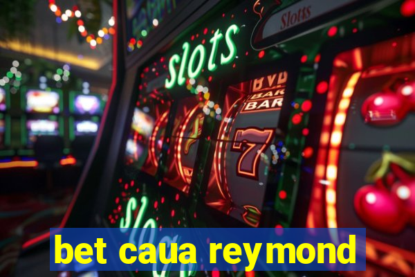 bet caua reymond