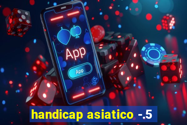 handicap asiatico -.5