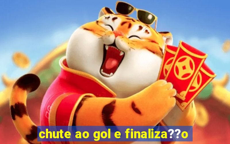 chute ao gol e finaliza??o