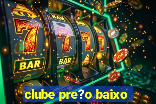 clube pre?o baixo