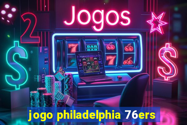 jogo philadelphia 76ers