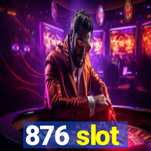 876 slot