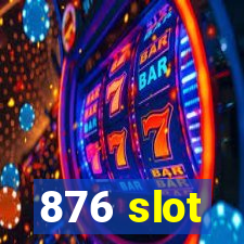 876 slot