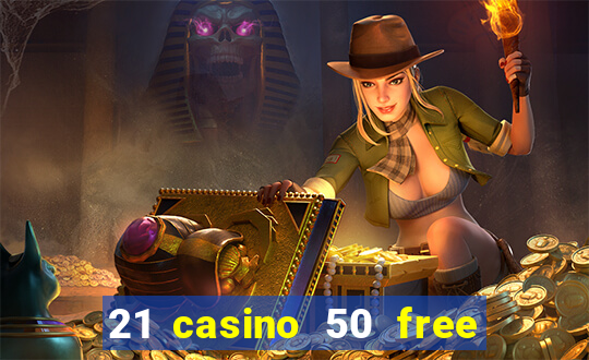 21 casino 50 free spins no deposit