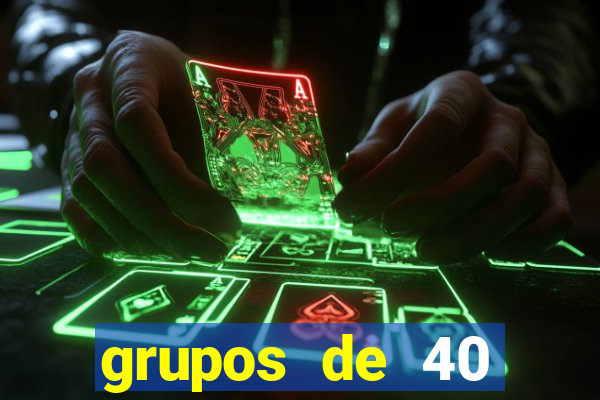 grupos de 40 dezenas da quina