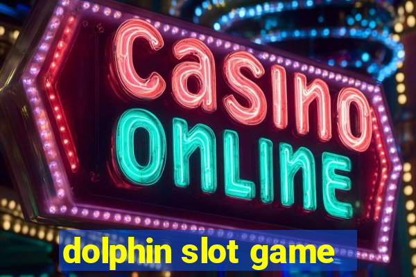 dolphin slot game