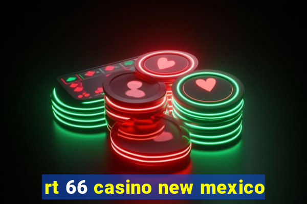 rt 66 casino new mexico