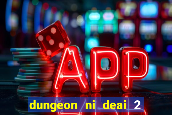 dungeon ni deai 2 temporada dublado data de lançamento