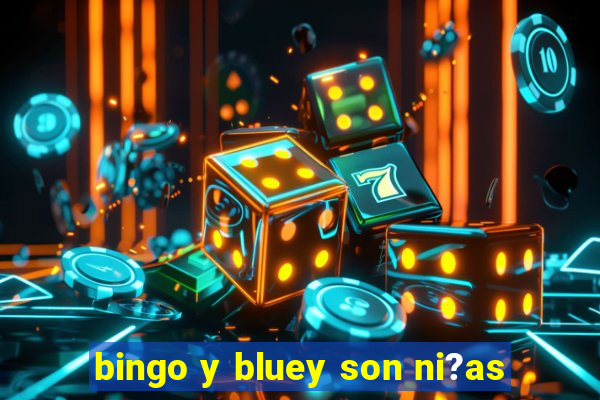 bingo y bluey son ni?as