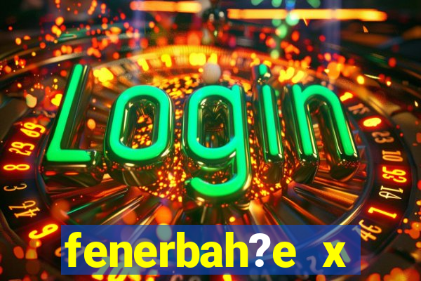 fenerbah?e x galatasaray palpite