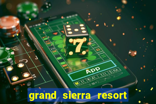 grand sierra resort casino reno