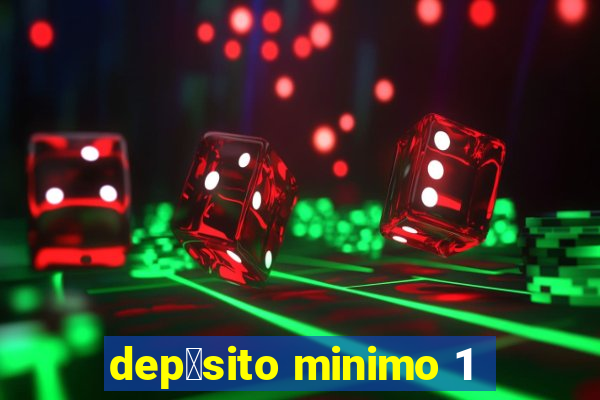 dep贸sito minimo 1