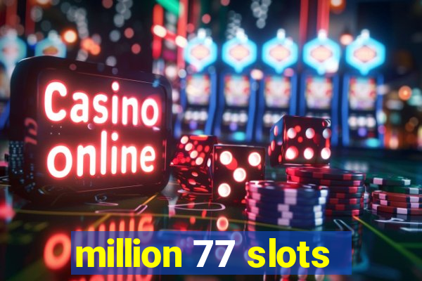 million 77 slots