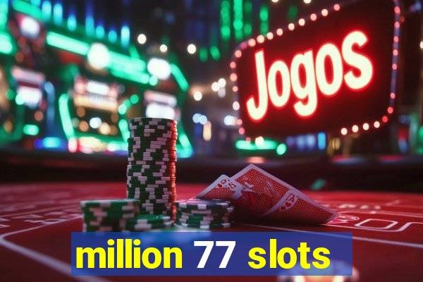 million 77 slots