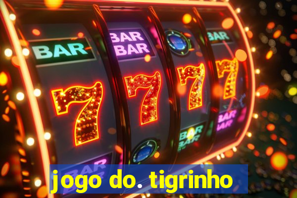 jogo do. tigrinho