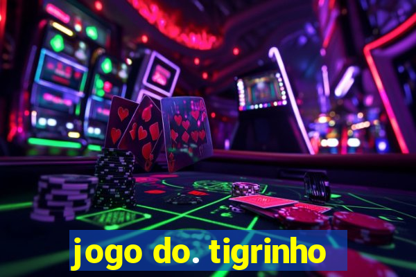 jogo do. tigrinho