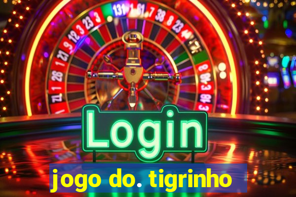 jogo do. tigrinho