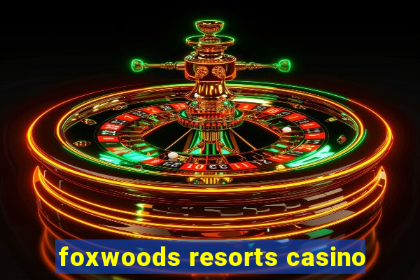 foxwoods resorts casino