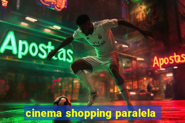 cinema shopping paralela