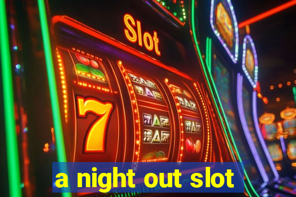 a night out slot