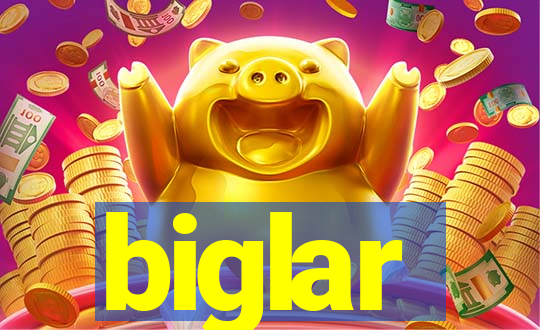 biglar