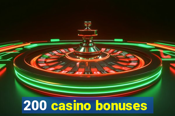 200 casino bonuses