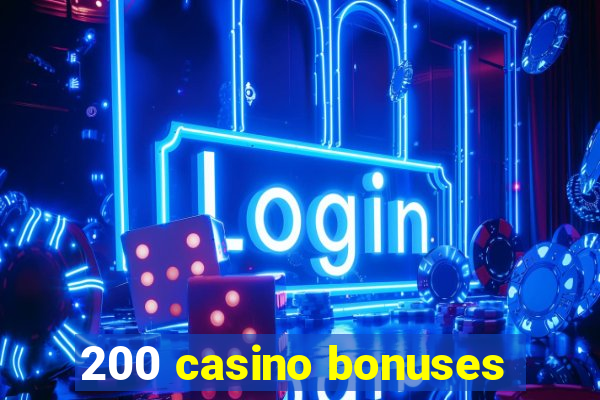 200 casino bonuses