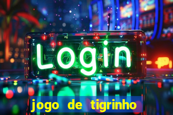 jogo de tigrinho para ganhar dinheiro