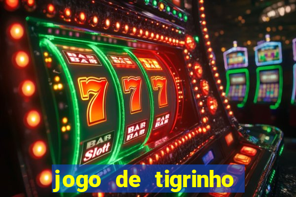 jogo de tigrinho para ganhar dinheiro