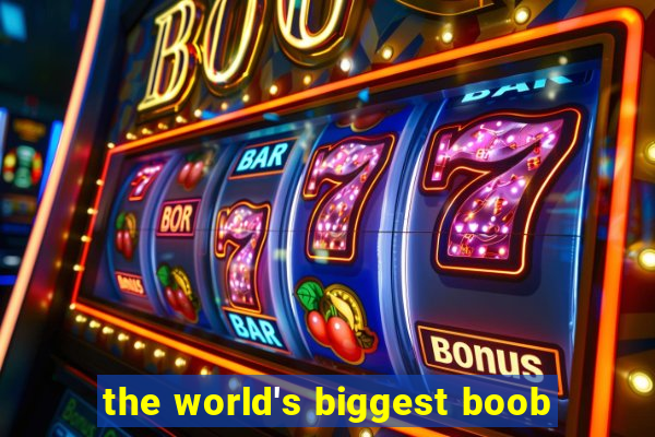 the world's biggest boob