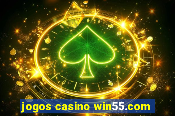 jogos casino win55.com