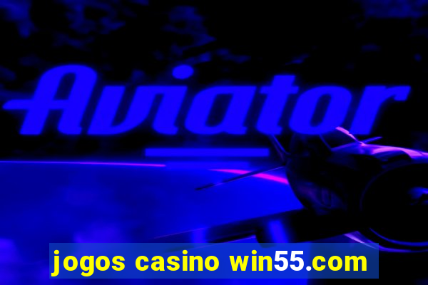 jogos casino win55.com