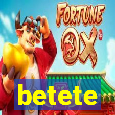 betete