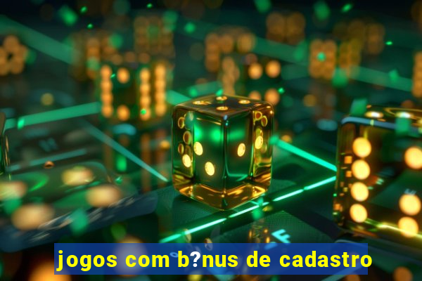 jogos com b?nus de cadastro