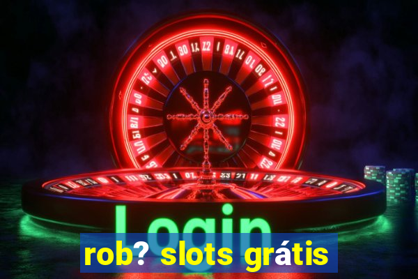 rob? slots grátis