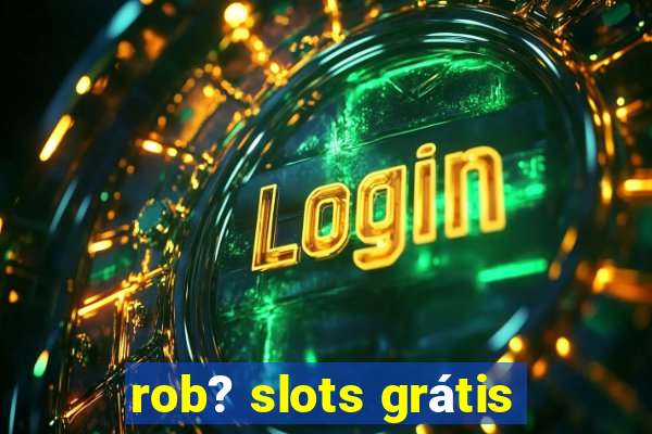 rob? slots grátis