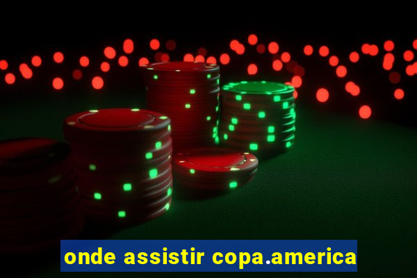 onde assistir copa.america