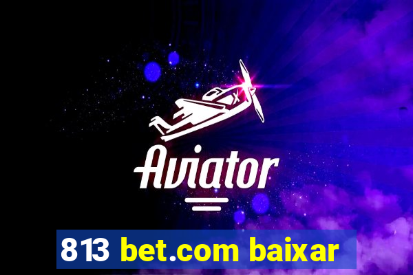 813 bet.com baixar