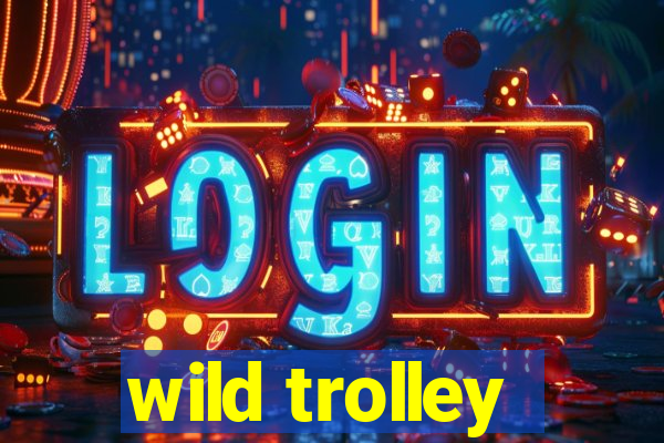 wild trolley