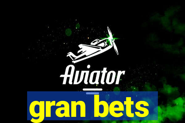 gran bets