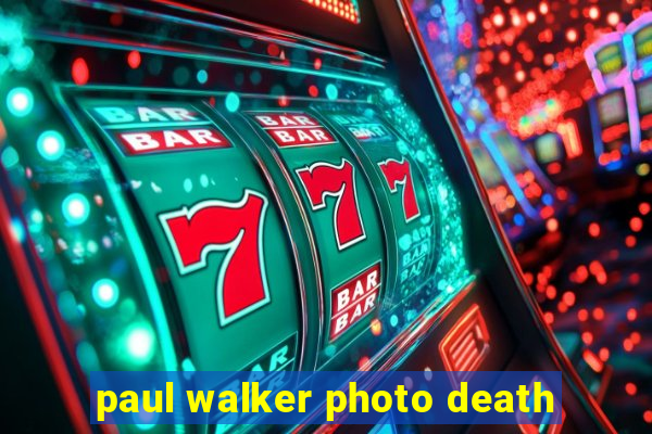 paul walker photo death