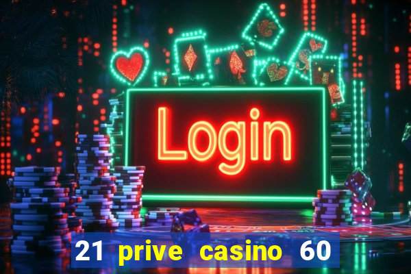 21 prive casino 60 free spins