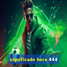 significado hora 444