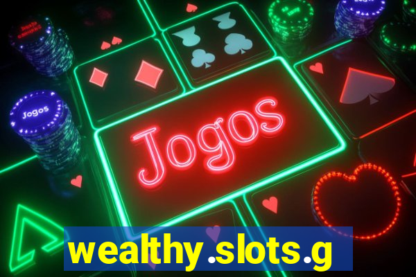 wealthy.slots.games